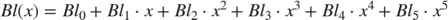 $$Bl(x)=Bl_0+Bl_1\cdot x+Bl_2\cdot x^2+Bl_3\cdot x^3+Bl_4\cdot x^4+Bl_5\cdot x^5$$
