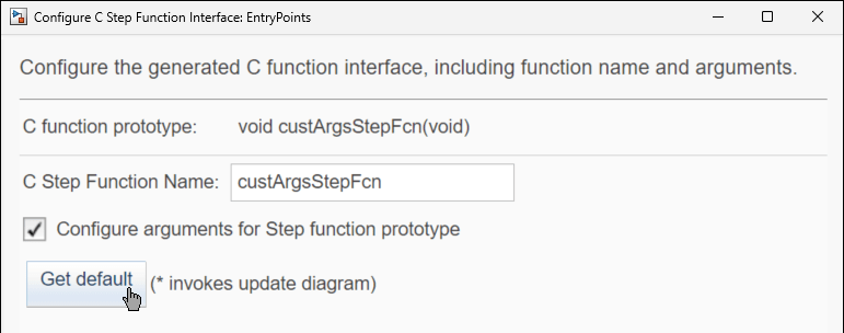 Configure C Step Function Interface dialog box. The value of C Step Function Name is custArgsStepFcn. Configure arguments for Step function prototype is selected. The mouse hand cursor is clicking Get default.