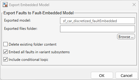 The Export Embedded Model dialog box. The Exported model field is set to sf_car_discretized_faultEmbedded, and the Exported files folder field has a Browse button. The dialog box has three check boxes: Delete existing folder content is cleared, and Embed all faults in variant subsystems and Include conditional logic are selected. OK and Cancel buttons appear at the bottom.