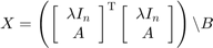 $X = \left(\left[\begin{array}{c}\lambda I_n\\A\end{array}\right]^\mathrm{T} \left[\begin{array}{c}\lambda I_n\\A\end{array}\right]\right) \backslash B$