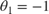${\theta _1} = - 1$