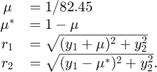 $$\begin{array}{cl} \mu &#38;= 1/82.45\\ \mu^* &#38;= 1-\mu\\ r_1 &#38;=&#10;\sqrt{(y_1+\mu)^2+y_2^2}\\ r_2 &#38;= \sqrt{(y_1-\mu^*)^2 +&#10;y_2^2}.\end{array}$$