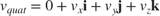 $$v_{quat} = 0 + v_x\textbf{i} + v_y\textbf{j} + v_z\textbf{k}$$
