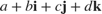 $$a + b\textbf{i} + c\textbf{j} + d\textbf{k}$$