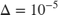 $ \Delta=10^{-5} $