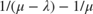 $ 1/(\mu-\lambda) - 1/\mu $