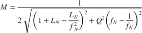$$ M = \frac{1}{ 2 \sqrt{\left( 1 + L_N - \frac{L_N}{f_N^2} \right)^2 +
Q^2 \left(f_N - \frac{1}{f_N} \right)^2 } } $$