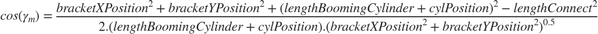 $$cos( \gamma_{m}
)=\frac{bracketXPosition^2+bracketYPosition^2+(lengthBoomingCylinder+cylPosition)^2-lengthConnect^2}{2.(lengthBoomingCylinder+cylPosition).(bracketXPosition^2+bracketYPosition^2)^{0.5}}$$