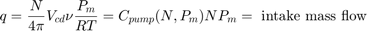 $$q=\frac{N}{4\pi}V_{cd}\nu \frac{P_m}{RT} = C_{pump}(N,P_m) N P_m =&#10;\mbox{ intake mass flow}$$