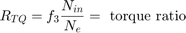 $$R_{TQ} = f_3 \frac{N_{in}}{N_e} = \mbox{ torque ratio}$$