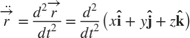 $$
\ddot{\overrightarrow{r}} = \frac{d^2 \overrightarrow{r}}{d t^2}=
\frac{d^2}{d t^2} \left( x\mathbf{\hat{i}} + y\mathbf{\hat{j}} + z\mathbf{\hat{k}} \right)
$$
