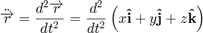 $$&#10;\ddot{\overrightarrow{r}} = \frac{d^2 \overrightarrow{r}}{d t^2}=&#10;\frac{d^2}{d t^2} \left( x\mathbf{\hat{i}} + y\mathbf{\hat{j}} + z\mathbf{\hat{k}} \right)&#10;$$