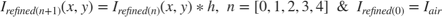 $$I_{refined(n+1)}(x,y) = I_{refined(n)}(x,y) * h,\ n = [0,1,2,3,4]\ \&
\ I_{refined(0)} = I_{air}$$