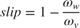 $$slip=1-\frac{\omega_w}{\omega_v}$$