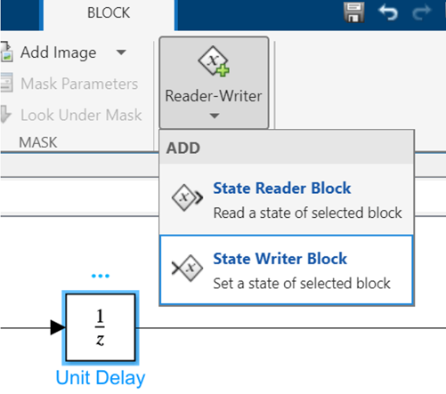 Block tab of Simulink toolstrip, showing Reader-Writer button with drop-down menu beneath it. List items are State Reader Block and State Writer Block. An Unit Delay block is highlighted on the canvas.